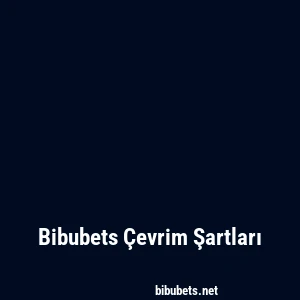 Bibubets Çevrim Şartları