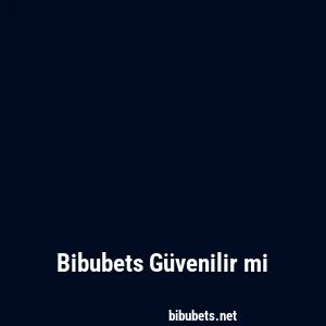 Bibubets Güvenilir mi