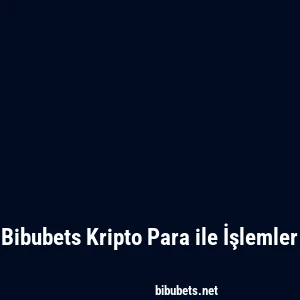 Bibubets Kripto Para ile İşlemler
