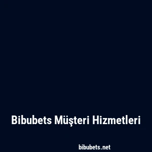 Bibubets Müşteri Hizmetleri